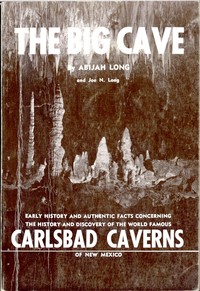 The Big Cave: Early History and Authentic Facts Concerning the History and Discovery of the World Famous Carlsbad Caverns of New Mexico