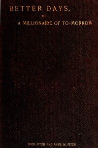 Better days; or, A Millionaire of To-morrow