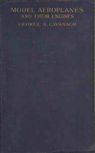 Model Aeroplanes and Their Engines: A Practical Book for Beginners