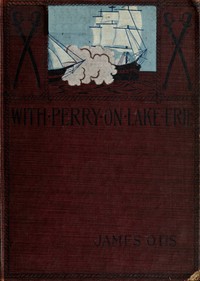 With Perry on Lake Erie : $b a tale of 1812