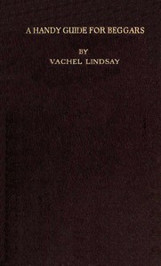 A Handy Guide for Beggars: Especially Those of the Poetic Fraternity: Being Sundry Explorations, Made While Afoot and Penniless in Florida, Georgia, North Carolina, Tennessee, Kentucky, New Jersey, and Pennsylvania. These Adventures Convey and Illustrate the Rules of Beggary for Poets and Some Others.