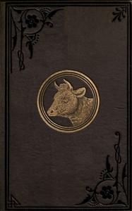 Keeping one cow: Being the experience of a number of practical writers, in a clear and condensed form, upon the management of a single milch cow