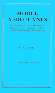 Model aeroplanes: The building of model monoplanes, biplanes, etc., together with a chapter on building a model airship
