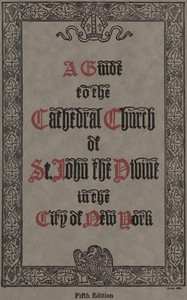 A guide to the Cathedral Church of Saint John the Divine in the city of New York: Fifth Edition