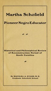 Martha Schofield, pioneer Negro educator: Historical and philosophical review of reconstruction period of South Carolina