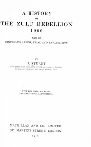 A history of the Zulu Rebellion, 1906, and of Dinuzulu's arrest, trial, and expatriation