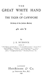 The Great White Hand; Or, the Tiger of Cawnpore: A story of the Indian Mutiny