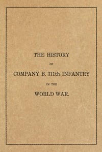 The history of Company B, 311th Infantry in the World War
