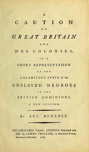 A caution to Great Britain and her colonies, in a short representation of the calamitous state of the enslaved Negroes in the British dominions