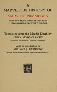 A marvelous history of Mary of Nimmegen: Who for more than seven year lived and had ado with the devil
