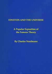 Einstein and the universe: A popular exposition of the famous theory