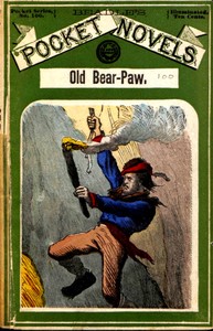 Old Bear-Paw, the trapper king; or, The love of a Blackfoot queen