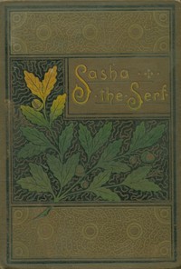 Sasha the serf, and other stories of Russian life