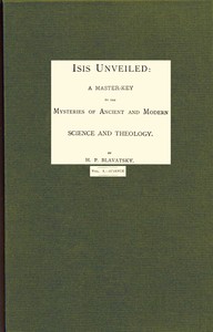 Isis unveiled, Volume 1 (of 2), Science: A master-key to mysteries of ancient and modern science and theology