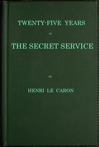 Twenty-five years in the Secret Service: The recollections of a spy