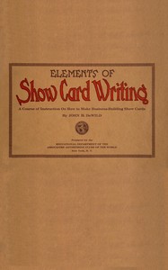 Elements of show card writing: A course of instruction on how to make business-building show cards.