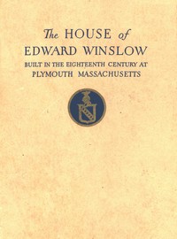 The Mayflower Society House: Being the story of the Edward Winslow House, the Mayflower Society, the Pilgrims