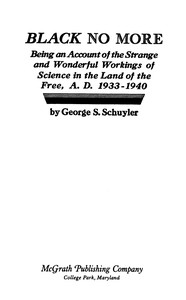Black no more: Being an account of the strange and wonderful workings of science in the land of the free, A.D. 1933-1940