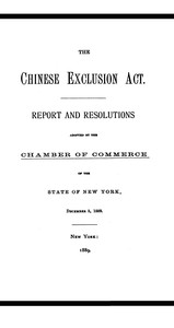 The Chinese Exclusion Act: Report and Resolutions Adopted by the Chamber of Commerce of the State of New York