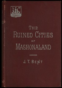 The ruined cities of Mashonaland: Being a record of excavation and exploration in 1891