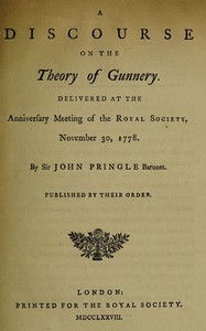 A discourse on the theory of gunnery: Delivered at the anniversary meeting of the Royal Society, November 30, 1778