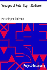 Voyages of Peter Esprit Radisson: Being an Account of His Travels and Experiences Among the North American Indians, from 1652 to 1684