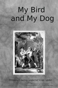 My bird and my dog: A tale for youth