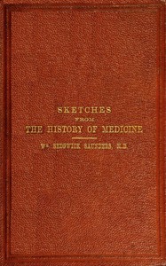 Sketches from the history of medicine, ancient and modern: An oration delivered before the Hunterian Society