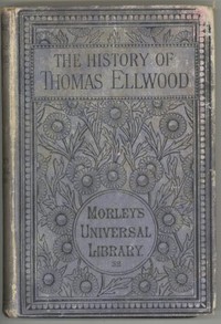 The History of Thomas Ellwood Written By Himself