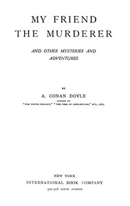 My friend the murderer, and other mysteries and adventures