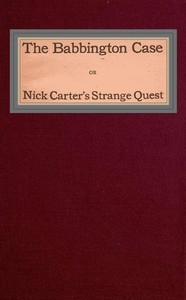 The Babbington case; Or, Nick Carter's strange quest