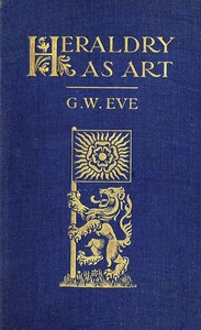 Heraldry as art: An account of its development and practice, chiefly in England