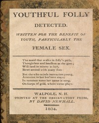 Youthful folly detected: Written for the benefit of youth, particularly the female sex