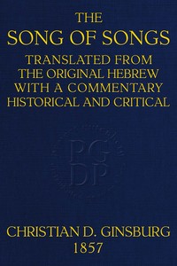 The Song of Songs: Translated from the Original Hebrew, with a Commentary, Historical and Critical