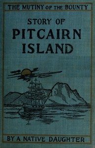 Mutiny of the Bounty and story of Pitcairn Island, 1790-1894