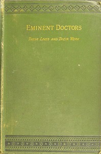 Eminent doctors: Their lives and their work; Vol. 2 of 2