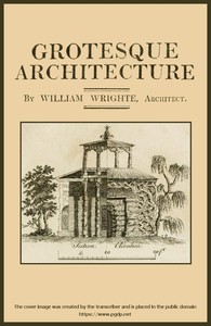 Grotesque architecture; or, rural amusement: consisting of plans, elevations, and sections, for huts, retreats, summer and winter hermitages, terminaries, Chinese, Gothic, and natural grottos, cascades, baths, mosques, moresque pavilions, grotesque and rustic seats, green houses, &c. Many of which may be executed with flints, irregular stones, rude branches, and roots of trees. The whole containing twenty-eight new designs, with scales to each. To which is added, an explanation, with the method of executing them.
