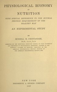 Physiological economy in nutrition, with special reference to the minimal proteid requirement of the healthy man: an experimental study