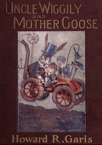 Uncle Wiggily and Mother Goose: Complete in two parts; fifty-two stories—one for each week of the year