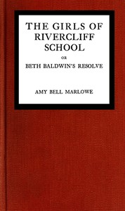 The girls of Rivercliff School; or, Beth Baldwin's resolve