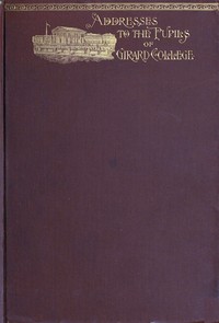 Advice to young men and boys: A series of addresses delivered by B. B. Comegys to the pupils of Girard College