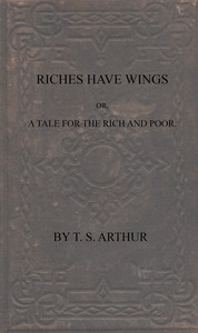 Riches have wings; or, A tale for the rich and poor
