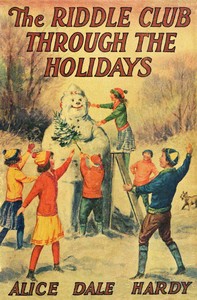 The Riddle Club through the holidays : $b The club and its doings, how the riddles were solved and what the snowman revealed