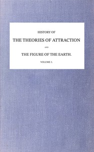 A history of the mathematical theories of attraction and the figure of the earth from the time of Newton to that of Laplace. Volume 1