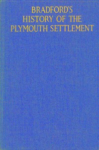 Bradford's history of the Plymouth settlement, 1608-1650: Rendered into modern English by Harold Paget