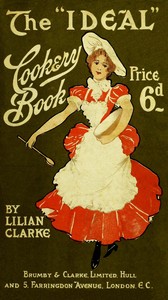 The "ideal" cookery book: A reliable guide for home cooking: containing 249 useful and dainty recipes (third edition)