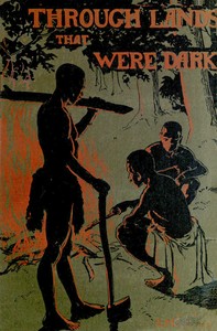 Through lands that were dark: Being a record of a year's missionary journey in Africa and Madagascar