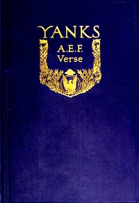 Yanks : $b A.E.F. verse: originally published in "The Stars and Stripes," the official newspaper of the American expeditionary forces