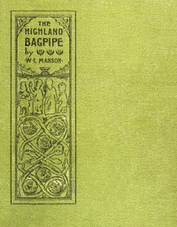 The Highland bagpipe : $b its history, literature, and music: with some account of the traditions, superstitions, and anecdotes relating to the instrument and its tunes