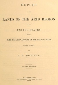 Report on the lands of the arid region of the United States, with a more detailed account of the lands of Utah